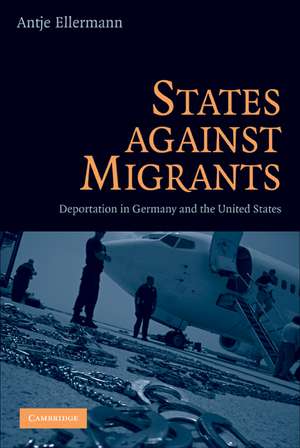 States Against Migrants: Deportation in Germany and the United States de Antje Ellermann