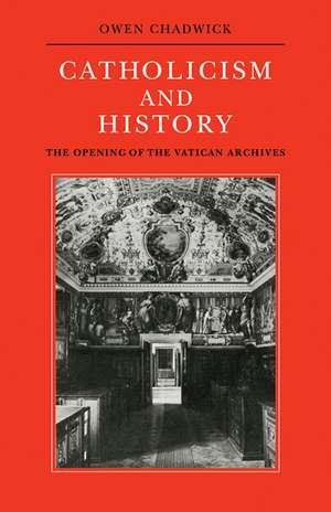 Catholicism and History: The Opening of the Vatican Archives de Owen Chadwick