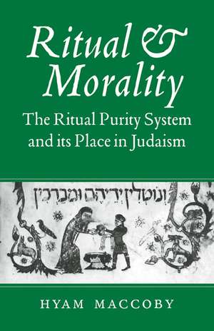 Ritual and Morality: The Ritual Purity System and its Place in Judaism de Hyam Maccoby