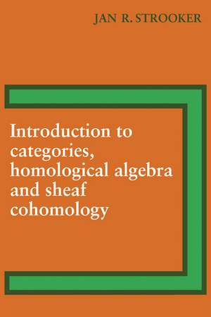 Introduction to Categories, Homological Algebra and Sheaf Cohomology de J. R. Strooker