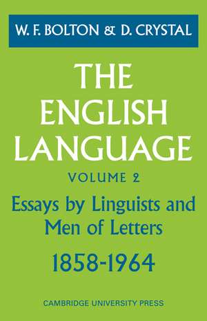 The English Language: Volume 2, Essays by Linguists and Men of Letters, 1858–1964 de W. F. Bolton