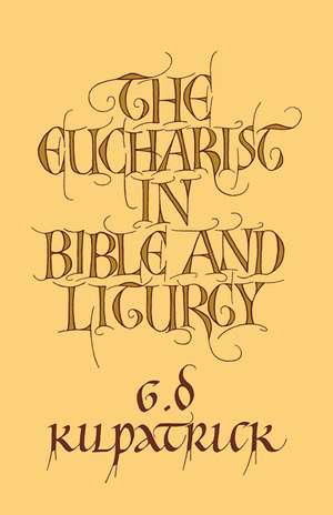 The Eucharist in Bible and Liturgy de G. D. Kilpatrick