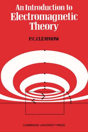 An Introduction to Electromagnetic Theory de P. C. Clemmow