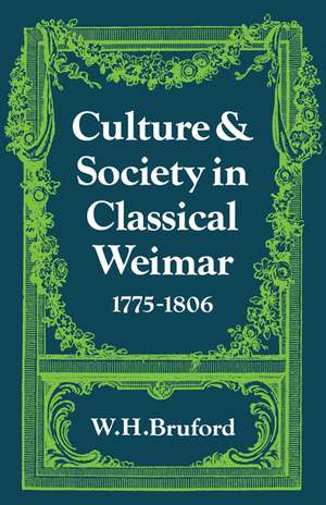 Culture and Society in Classical Weimar 1775–1806 de W. H. Bruford