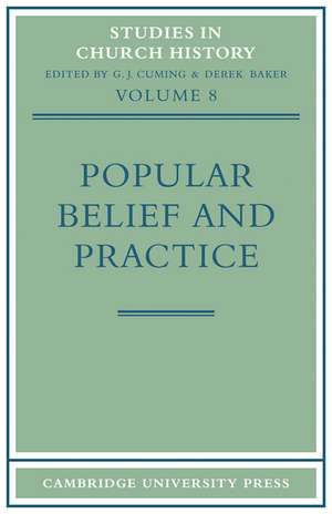 Popular Belief and Practice: Papers Read at the Ninth Summer Meeting and the Tenth Winter Meeting of the Ecclesiastical History Society de G. J. Cuming