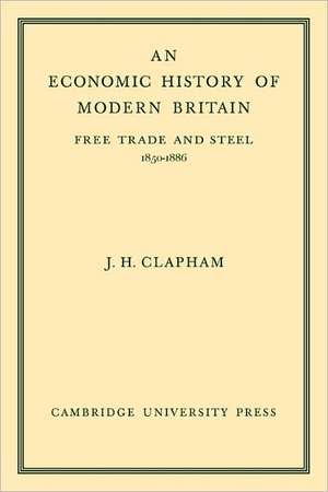 An Economic History of Modern Britain: Volume 2: Free Trade and Steel 1850–1886 de John Clapham