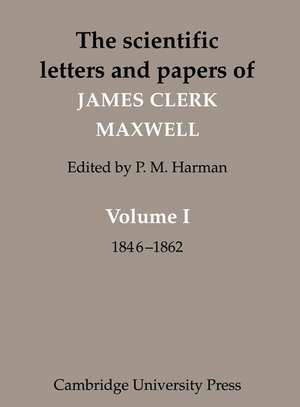 The Scientific Letters and Papers of James Clerk Maxwell: Volume 1, 1846–1862 de James Clerk Maxwell