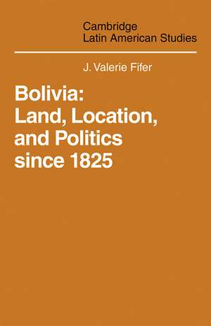 Bolivia: Land, Location and Politics Since 1825 de J. Valerie Fifer