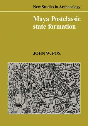 Maya Postclassic State Formation: Segmentary Lineage Migration in Advancing Frontiers de John W. Fox