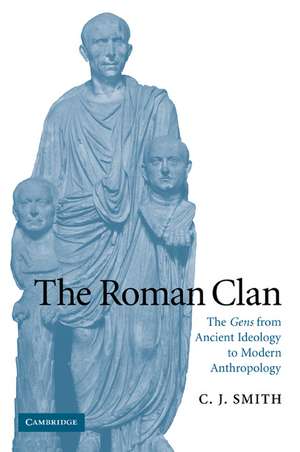 The Roman Clan: The Gens from Ancient Ideology to Modern Anthropology de C. J. Smith