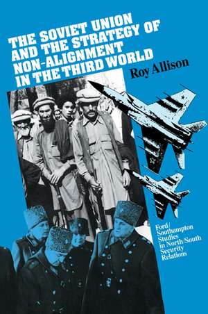 The Soviet Union and the Strategy of Non-Alignment in the Third World de Roy Allison