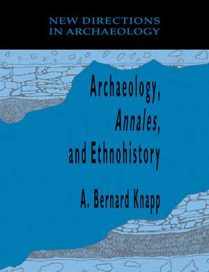 Archaeology, Annales, and Ethnohistory de A. Bernard Knapp