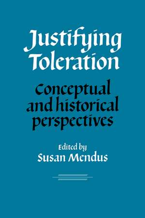 Justifying Toleration: Conceptual and Historical Perspectives de Susan Mendus