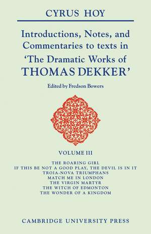 Introductions, Notes, and Commentaries to Texts in 'The Dramatic Works of Thomas Dekker' de Cyrus Henry Hoy