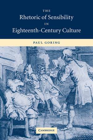 The Rhetoric of Sensibility in Eighteenth-Century Culture de Paul Goring