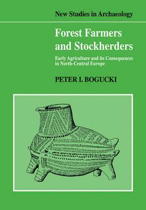 Forest Farmers and Stockherders: Early Agriculture and its Consequences in North-Central Europe de Peter Bogucki