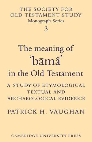 The Meaning of Būmâ in the Old Testament: A Study of Etymological, Textual and Archaeological Evidence de Patrick H. Vaughan