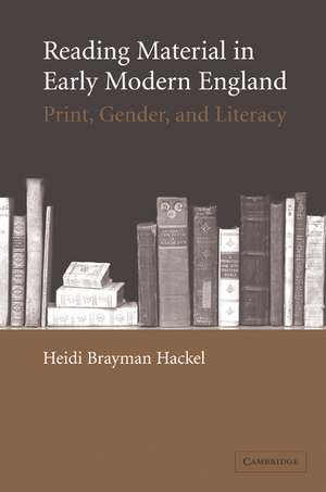 Reading Material in Early Modern England: Print, Gender, and Literacy de Heidi Brayman Hackel