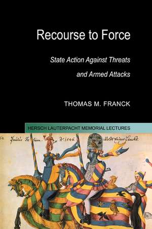 Recourse to Force: State Action against Threats and Armed Attacks de Thomas M. Franck