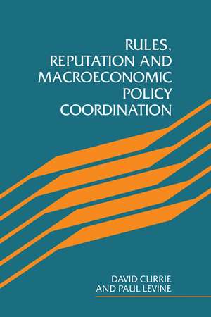 Rules, Reputation and Macroeconomic Policy Coordination de David Currie