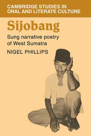 Sijobang: Sung Narrative Poetry of West Sumatra de Nigel Phillips