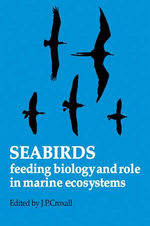 Seabirds: Feeding Ecology and Role in Marine Ecosystems de J. P. Croxall