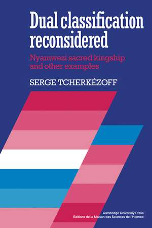 Dual Classification Reconsidered: Nyamwezi Sacred Kingship and Other Examples de Serge Tcherkézoff