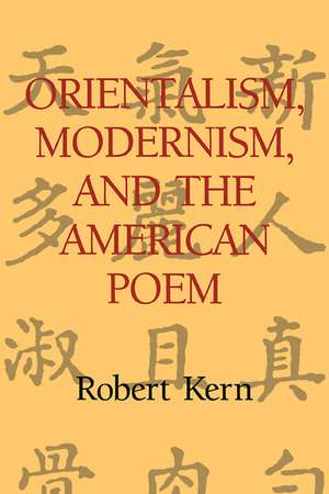 Orientalism, Modernism, and the American Poem de Robert Kern