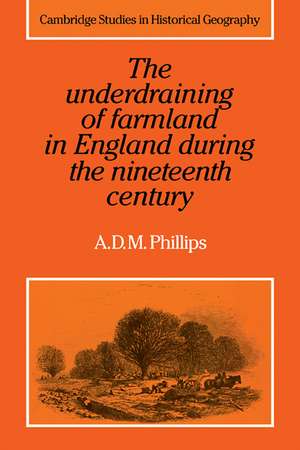 The Underdraining of Farmland in England During the Nineteenth Century de A. D. M. Phillips