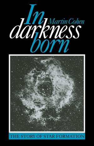 In Darkness Born: The Story of Star Formation de Martin Cohen