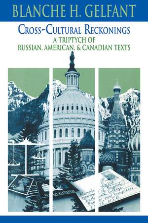 Cross-Cultural Reckonings: A Triptych of Russian, American and Canadian Texts de Blanche H. Gelfant