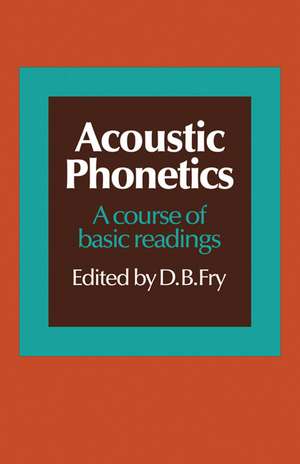 Acoustic Phonetics: A course of basic readings de D. B. Fry