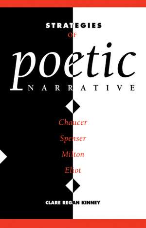 Strategies of Poetic Narrative: Chaucer, Spenser, Milton, Eliot de Clare Regan Kinney