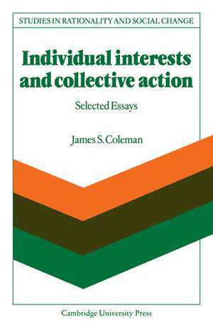 Individual Interests and Collective Action: Studies in Rationality and Social Change de James S. Coleman