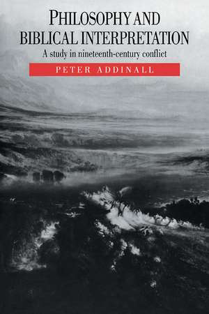 Philosophy and Biblical Interpretation: A Study in Nineteenth-Century Conflict de Peter Addinall