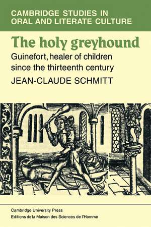 The Holy Greyhound: Guinefort, Healer of Children since the Thirteenth Century de Jean-Claude Schmidtt