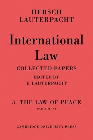 International Law: Volume 3, Part 2-6: The Law of Peace, Parts II–VI de Hersch Lauterpacht