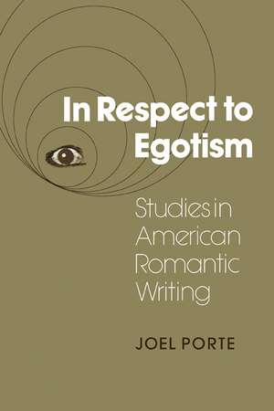 In Respect to Egotism: Studies in American Romantic Writing de Joel Porte