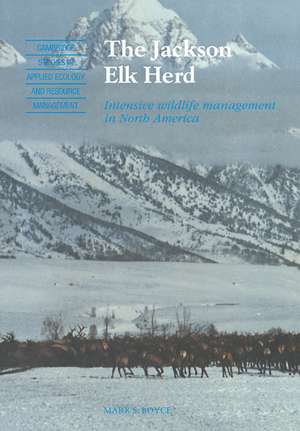 The Jackson Elk Herd: Intensive Wildlife Management in North America de Mark S. Boyce