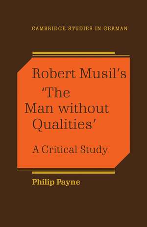 Robert Musil's 'The Man Without Qualities': A Critical Study de Philip Payne