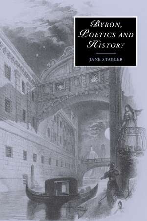 Byron, Poetics and History de Jane Stabler