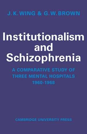 Institutionalism and Schizophrenia: A Comparative Study of Three Mental Hospitals 1960-1968 de J. K. Wing