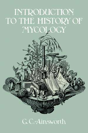 Introduction to the History of Mycology de G. C. Ainsworth