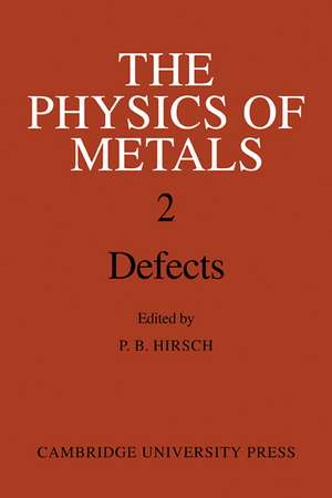 The Physics of Metals: Volume 2, Defects de P. B. Hirsch