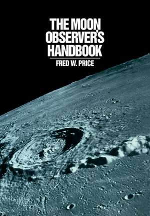 The Moon Observer's Handbook de Fred W. Price