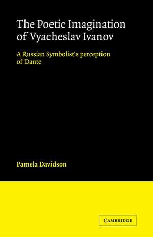 The Poetic Imagination of Vyacheslav Ivanov: A Russian Symbolist's Perception of Dante de Pamela Davidson