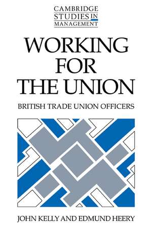 Working for the Union: British Trade Union Officers de John Kelly