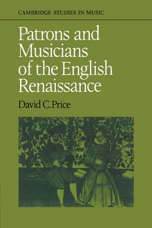 Patrons and Musicians of the English Renaissance de David C. Price