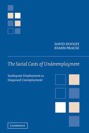 The Social Costs of Underemployment: Inadequate Employment as Disguised Unemployment de David Dooley