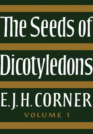 The Seeds of Dicotyledons de E. J. H. Corner F. R. S